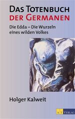 ISBN 9783855027064: Das Totenbuch der Germanen: Die Edda - Die Wurzeln eines wilden Volkes: Die Edda - Der spirituelle Kosmos eines wilden Volkes Kalweit, Holger