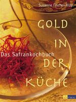 ISBN 9783855027095: Gold in der Küche - Das Safrankochbuch Fischer-Rizzi, Susanne