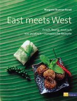 ISBN 9783855027453: East meets west: Frisch, feurig, exotisch - 100 asiatisch-europäische Rezepte Brunner-Surati, Margaret und Bebie, Lotti