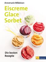 ISBN 9783855027934: Eiscreme Glace Sorbet : Die besten Rezepte