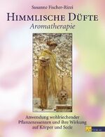 ISBN 9783855028740: Himmlische Düfte: Aromatherapie, Anwendung wohlriechender Pflanzenessenzen und ihre Wirkung auf Körper und Seele