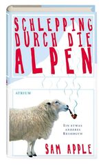 ISBN 9783855350001: Schlepping durch die Alpen - Ein etwas anderes Reisebuch