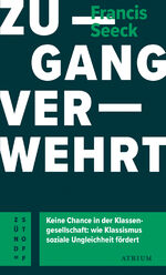 ISBN 9783855351282: Zugang verwehrt - Keine Chance in der Klassengesellschaft: wie Klassismus soziale Ungleichheit fördert