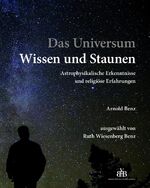 ISBN 9783855701551: Das Universum - Wissen und Staunen - Astrophysikalische Erkenntnisse und religiöse Erfahrungen