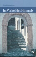 ISBN 9783855804382: Im Vorhof des Himmels - wo es noch sehr irdisch zugeht