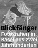 Blickfänger : Fotografien in Basel aus z