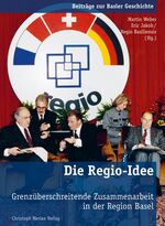 ISBN 9783856165857: Die Regio-Idee – Grenzüberschreitende Zusammenarbeit in der Region Basel