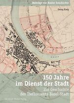 ISBN 9783856166700: 150 Jahre im Dienst der Stadt - Zur Geschichte des Tiefbauamts Basel-Stadt