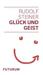 ISBN 9783856363680: Glück und Geist – Zwei Vorträge vom 7.12.1911 und 15.1.1915