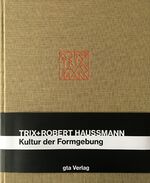 Trix + Robert Haussmann: Kultur der Formgebung