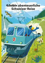 ISBN 9783857030727: Globis abenteuerliche Schweizer Reise - Band 51