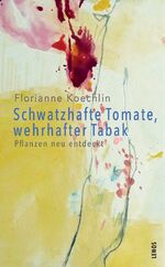 Florianne Koechlin: Schwatzhafte Tomate, Florianne Koechlin: Schwatzhafte Tomate,