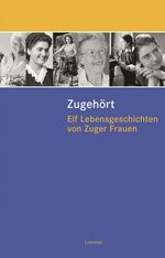 ISBN 9783857915277: Zugehört: Elf Lebensgeschichten von Zuger Frauen: Elf Lebensgeschichten von Zuger Frauen. Geschrieben v. Brigitte Aschwanden, Heidi Hess, Therese Marty u. a. Mit e. Vorw. v. Annemarie Huber-Hotz Weiss, Mirjam; Oehler, Felicitas; Plüss-Milovic, Tanja und Wey, Alexandra