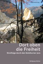 ISBN 9783858692962: Dort oben die Freiheit - Streifzüge durch den Solothurner Jura