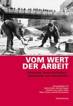 ISBN 9783858693235: Vom Wert der Arbeit - Schweizer Gewerkschaften - Geschichte und Geschichten