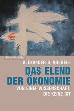 ISBN 9783858693570: Das Elend der Ökonomie - Von einer Wissenschaft, die keine ist