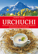 ISBN 9783858693747: Urchuchi Deutschschweiz und Graubünden - Schweizer Restaurants mit Geschichten und Gerichten