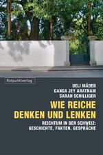 ISBN 9783858694287: Wie Reiche denken und lenken - Eine Analyse des Reichtums in der Schweiz