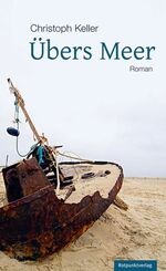 Christoph Keller: Übers Meer / Roman / C Christoph Keller: Übers Meer / Roman / C