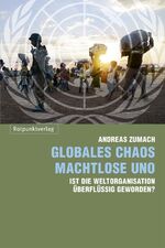 ISBN 9783858697028: Globales Chaos – machtlose UNO - Ist die Weltorganisation überflüssig geworden?