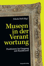 ISBN 9783858699824: Museen in der Verantwortung | Positionen im Umgang mit Raubkunst | Nikola Doll | Taschenbuch | 448 S. | Deutsch | 2024 | Rotpunktverlag | EAN 9783858699824