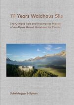 Urs Kienberger: 111 Years Waldhaus Sils Urs Kienberger: 111 Years Waldhaus Sils