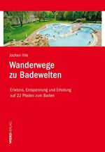 ISBN 9783859326484: Wanderwege zu Badewelten: Erlebnis, Entspannung  und Erholung auf 22 Pfaden zum Baden