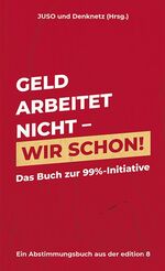 ISBN 9783859904248: Geld arbeitet nicht – wir schon!: Das Buch zur 99%-Initiative