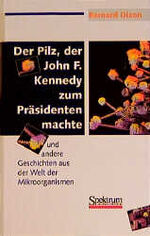 ISBN 9783860252895: Der Pilz, der John F. Kennedy zum Präsidenten machte – und andere Geschichten aus der Welt der Mikroorganismen