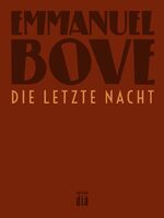 Emmanuel Bove: Die letzte Nacht: Roman ( Emmanuel Bove: Die letzte Nacht: Roman (