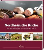 Nordhessische Küche - mit Bradworschd, Kochworschd & Co