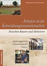 Arbeiten in der Entwicklungszusammenarbeit - Zwischen Bauern und Ministern - Erfahrungsberichte - Anforderungsprofile - Chancen