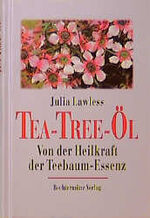 ISBN 9783860473757: Das Tea- Tree- Öl. Von der Heilkraft der Teebaum- Essenz