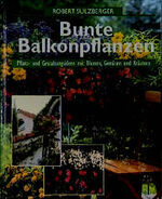 ISBN 9783860477182: Bunte Balkonbepflanzung : Pflanz- und Gestaltungsideen mit Blumen, Gemüse und Kräutern.