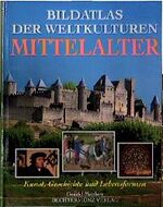 Bildatlas der Weltkulturen: Mittelalter : [Kunst, Geschichte und Lebensformen] / von Donald Matthew. [Aus dem Engl. übertr. von Gisela Stege und Gertraude Wilhelm]