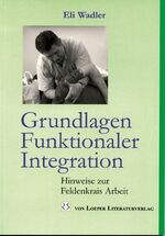 ISBN 9783860596210: Grundlagen Funktionaler Integration – Hinweise zur Feldenkrais Arbeit