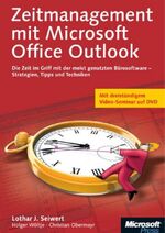 Zeitmanagement mit Microsoft Office Outlook – Die Zeit im Griff mit der meist genutzten Bürosoftware - Strategien, Tipps und Techniken