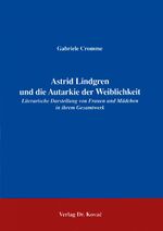 ISBN 9783860644089: Astrid Lindgren und die Autarkie der Weiblichkeit - Literarische Darstellung von Frauen und Mädchen in ihrem Gesamtwerk