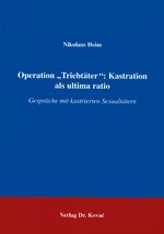 ISBN 9783860646731: Operation "Triebtäter": Kastration als ultima ratio – Gespräche mit kastrierten Sexualtätern