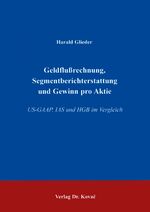 ISBN 9783860649398: Geldflussrechnung, Segmentberichterstattung und Gewinn pro Aktie – US-GAAP, IAS und HGB im Vergleich