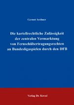 ISBN 9783860649749: Die kartellrechtliche Zulässigkeit der zentralen Vermarktung von Fernsehübertragungsrechten an Bundesligaspielen durch den DFB