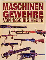 ISBN 9783860707036: Maschinengewehre von 1860 bis heute.