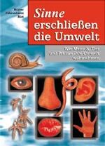 ISBN 9783860722039: Sinne erschliessen die Umwelt – Wie Mensch, Tier und Pflanze ihre Umwelt wahrnehmen