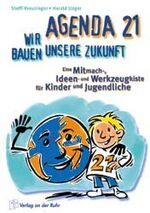 ISBN 9783860724118: Agenda 21 - Wir bauen unsere Zukunft – Eine Mitmach-, Ideen- und Werkzeugkiste für Kinder und Jugendliche