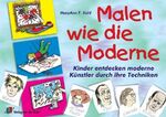 ISBN 9783860727997: Malen wie die Moderne - Kinder entdecken moderne Künstler durch ihre Techniken