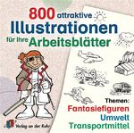 ISBN 9783860728413: 800 attraktive Illustrationen für Ihre Arbeitsblätter: Fantasiefiguren, Umwelt, Transportmittel