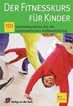 ISBN 9783860729397: Der Fitnesskurs für Kinder. 101 Spielebausteine für ein systematisches Aufbautraining