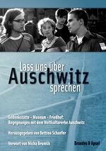 ISBN 9783860993910: Lass uns über Auschwitz sprechen - Gedenkstätte - Museum - Friedhof:  Begegnungen mit dem Weltkulturerbe Auschwitz