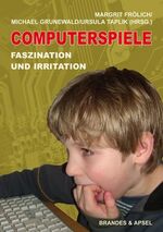 Computerspiele – Faszination und Irritation