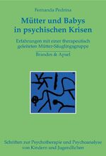 ISBN 9783860998182: Mütter und Babys in psychischen Krisen - Forschungsstudie zu einer therapeutisch geleiteten Mutter-Säugling-Gruppe am Beispiel postpartaler Depression